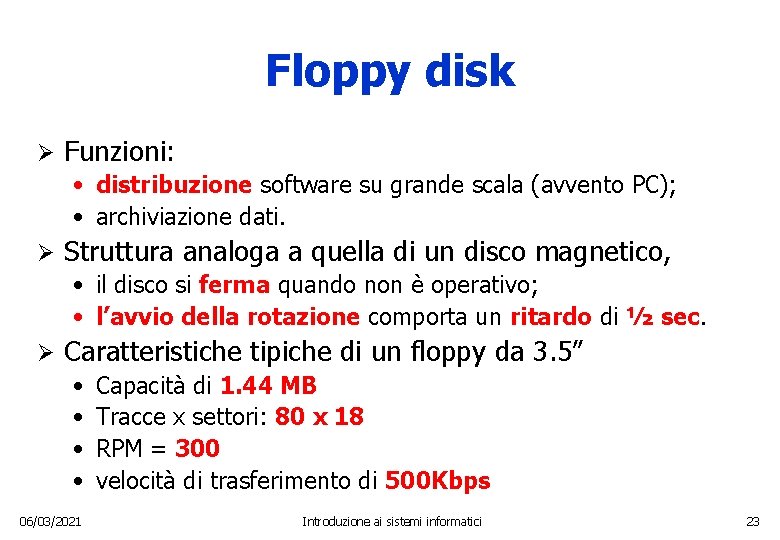 Floppy disk Ø Funzioni: • distribuzione software su grande scala (avvento PC); • archiviazione