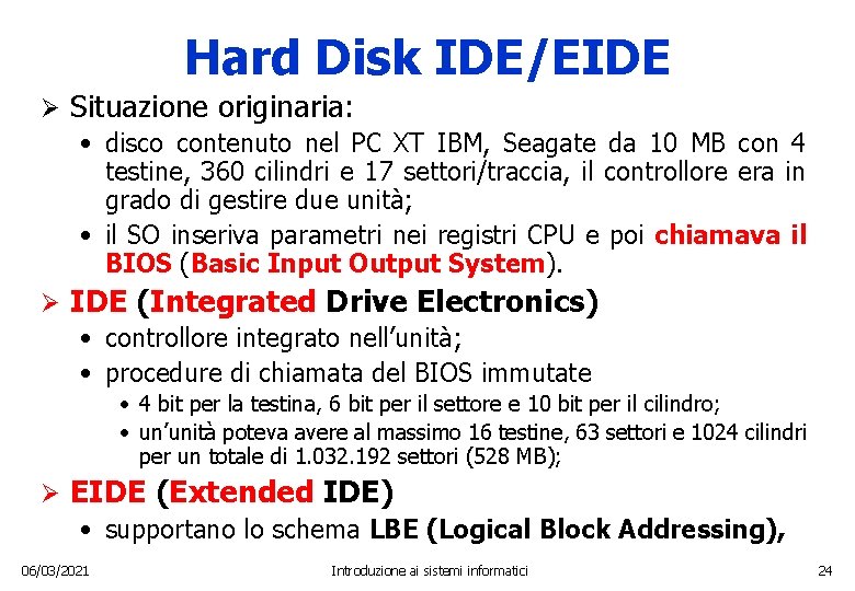 Hard Disk IDE/EIDE Ø Situazione originaria: • disco contenuto nel PC XT IBM, Seagate