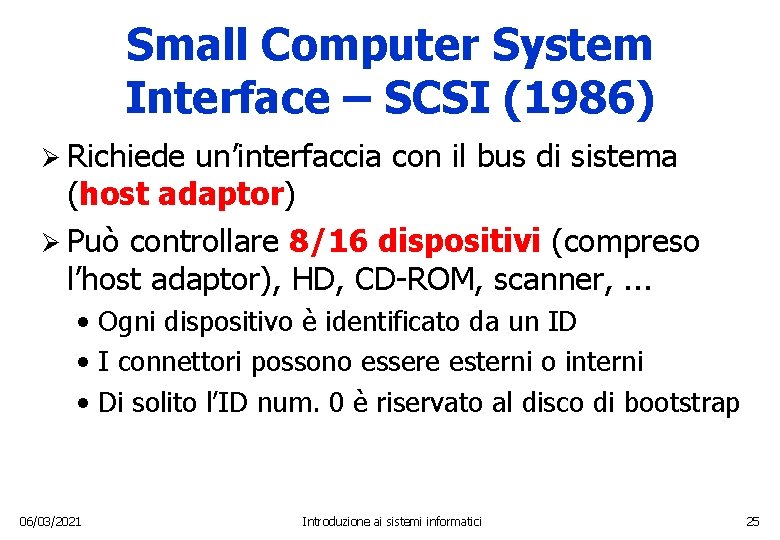 Small Computer System Interface – SCSI (1986) Ø Richiede un’interfaccia con il bus di