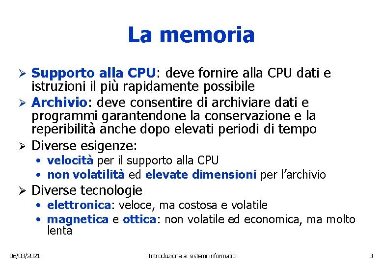 La memoria Supporto alla CPU: deve fornire alla CPU dati e istruzioni il più