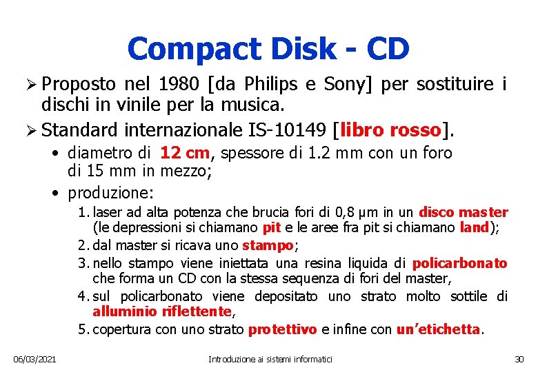 Compact Disk - CD Ø Proposto nel 1980 [da Philips e Sony] per sostituire