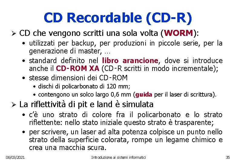 CD Recordable (CD-R) Ø CD che vengono scritti una sola volta (WORM): • utilizzati