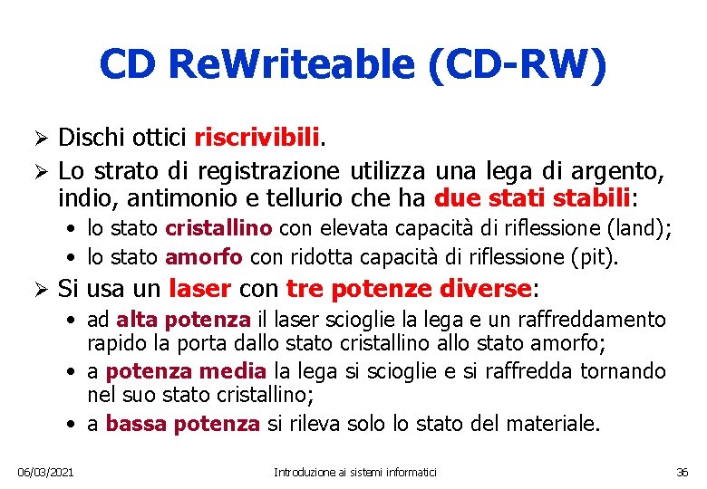 CD Re. Writeable (CD-RW) Dischi ottici riscrivibili. Ø Lo strato di registrazione utilizza una