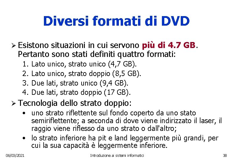 Diversi formati di DVD Ø Esistono situazioni in cui servono più di 4. 7