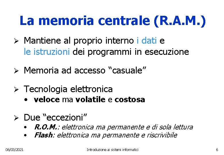 La memoria centrale (R. A. M. ) Ø Mantiene al proprio interno i dati