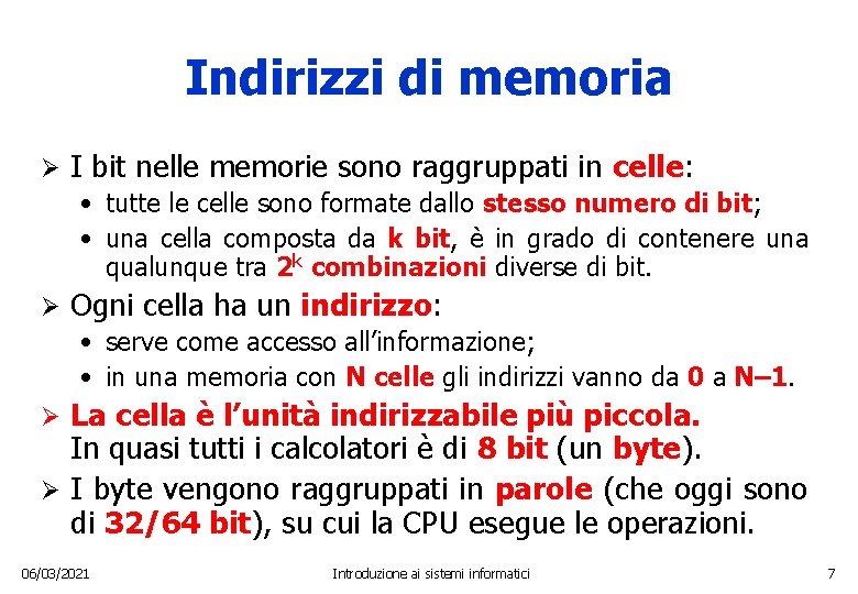 Indirizzi di memoria Ø I bit nelle memorie sono raggruppati in celle: • tutte