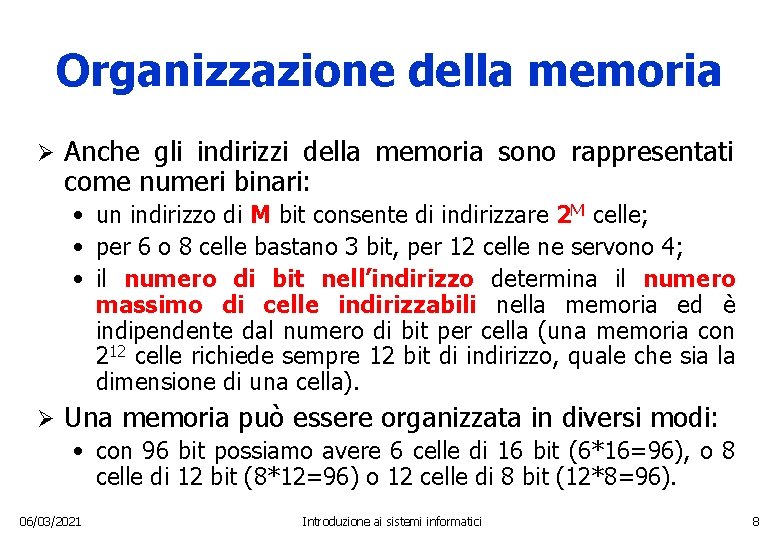 Organizzazione della memoria Ø Anche gli indirizzi della memoria sono rappresentati come numeri binari: