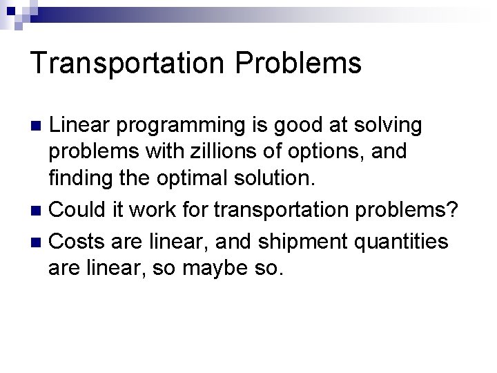 Transportation Problems Linear programming is good at solving problems with zillions of options, and