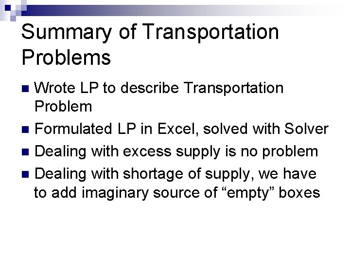 Summary of Transportation Problems Wrote LP to describe Transportation Problem n Formulated LP in