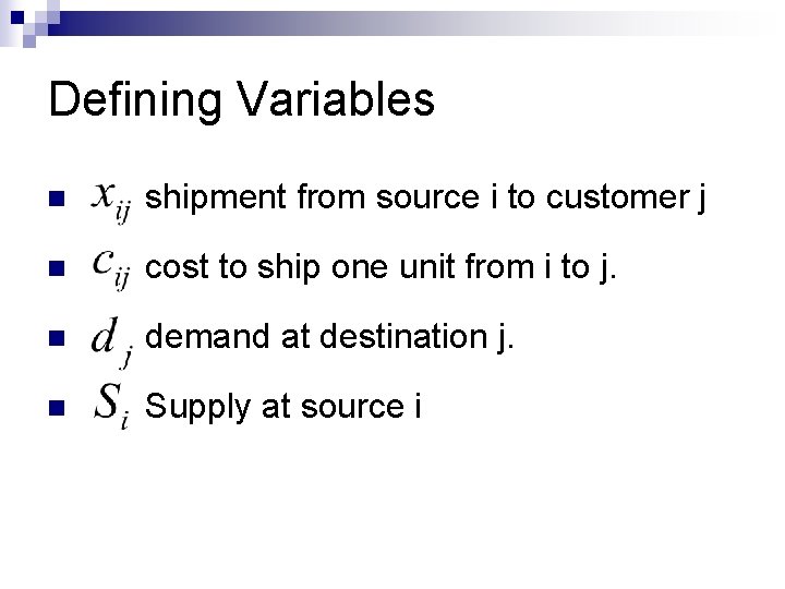 Defining Variables n shipment from source i to customer j n cost to ship