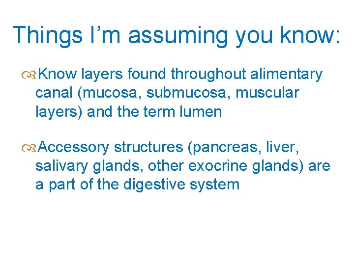 Things I’m assuming you know: Know layers found throughout alimentary canal (mucosa, submucosa, muscular