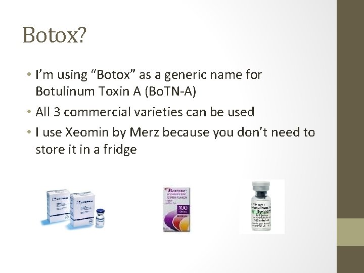 Botox? • I’m using “Botox” as a generic name for Botulinum Toxin A (Bo.