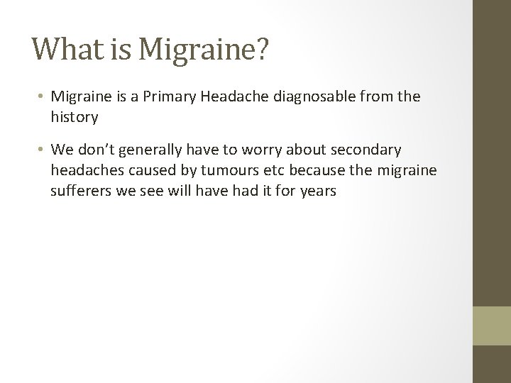 What is Migraine? • Migraine is a Primary Headache diagnosable from the history •