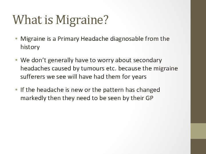 What is Migraine? • Migraine is a Primary Headache diagnosable from the history •