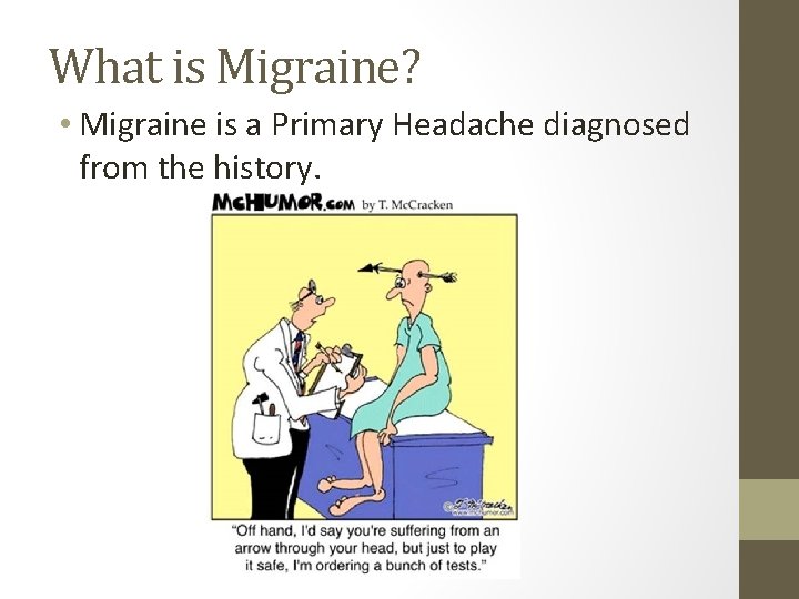 What is Migraine? • Migraine is a Primary Headache diagnosed from the history. 