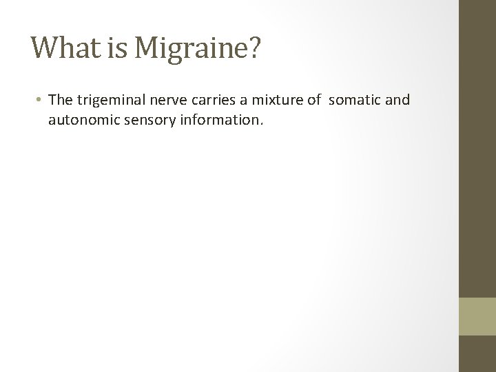 What is Migraine? • The trigeminal nerve carries a mixture of somatic and autonomic