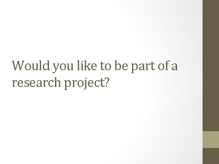 Would you like to be part of a research project? 