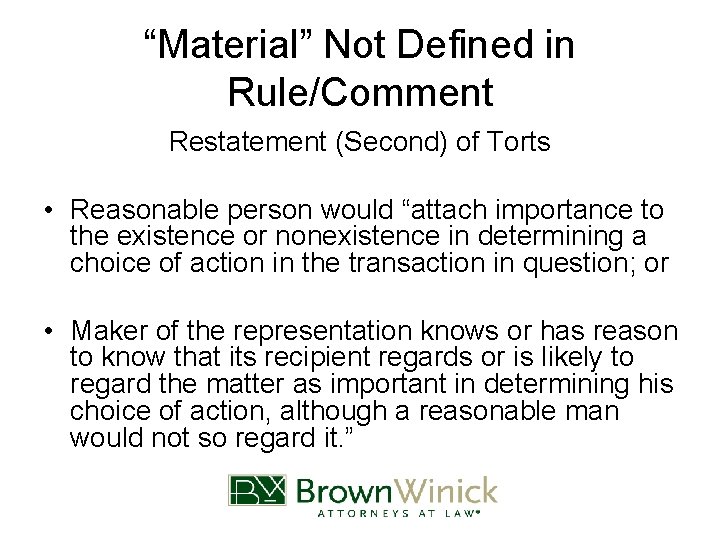 “Material” Not Defined in Rule/Comment Restatement (Second) of Torts • Reasonable person would “attach