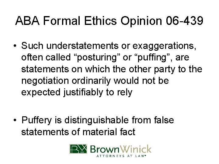 ABA Formal Ethics Opinion 06 -439 • Such understatements or exaggerations, often called “posturing”