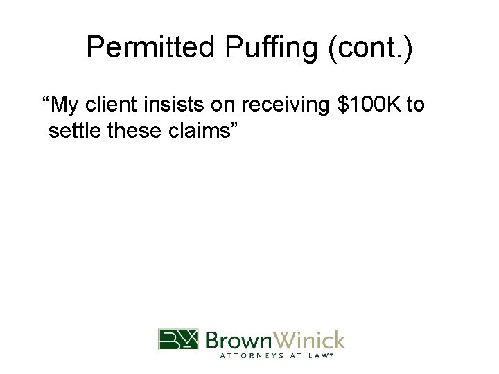 Permitted Puffing (cont. ) “My client insists on receiving $100 K to settle these