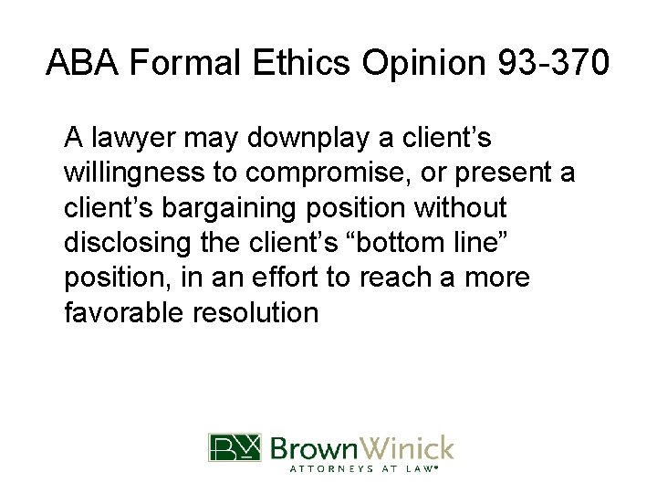 ABA Formal Ethics Opinion 93 -370 A lawyer may downplay a client’s willingness to