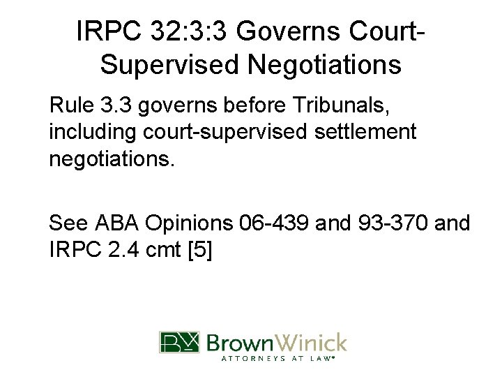 IRPC 32: 3: 3 Governs Court. Supervised Negotiations Rule 3. 3 governs before Tribunals,