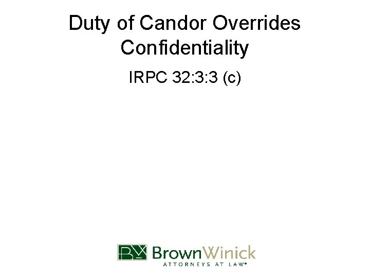 Duty of Candor Overrides Confidentiality IRPC 32: 3: 3 (c) 