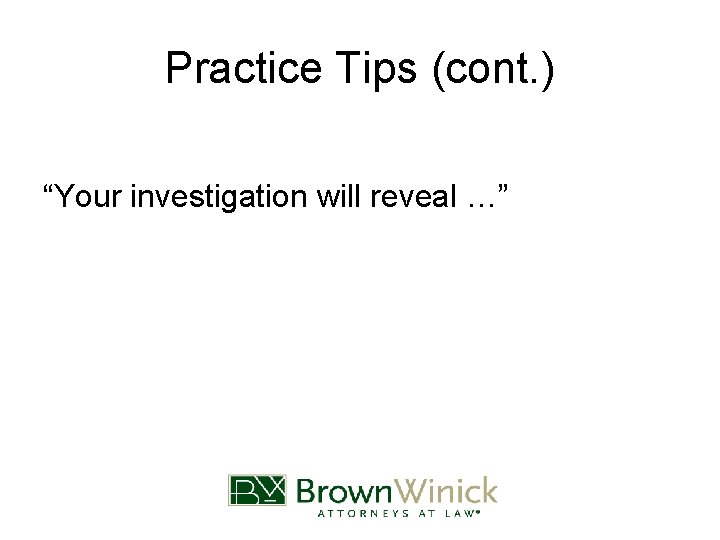 Practice Tips (cont. ) “Your investigation will reveal …” 
