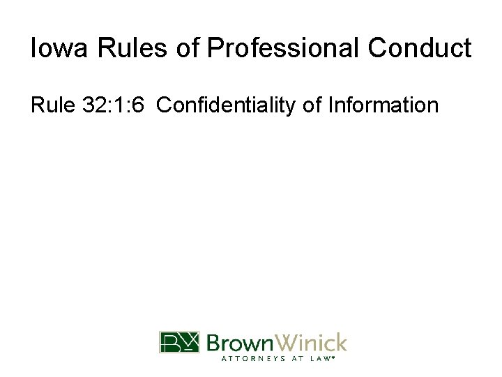 Iowa Rules of Professional Conduct Rule 32: 1: 6 Confidentiality of Information 