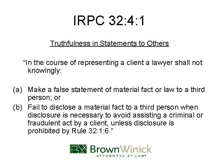 IRPC 32: 4: 1 Truthfulness in Statements to Others “In the course of representing