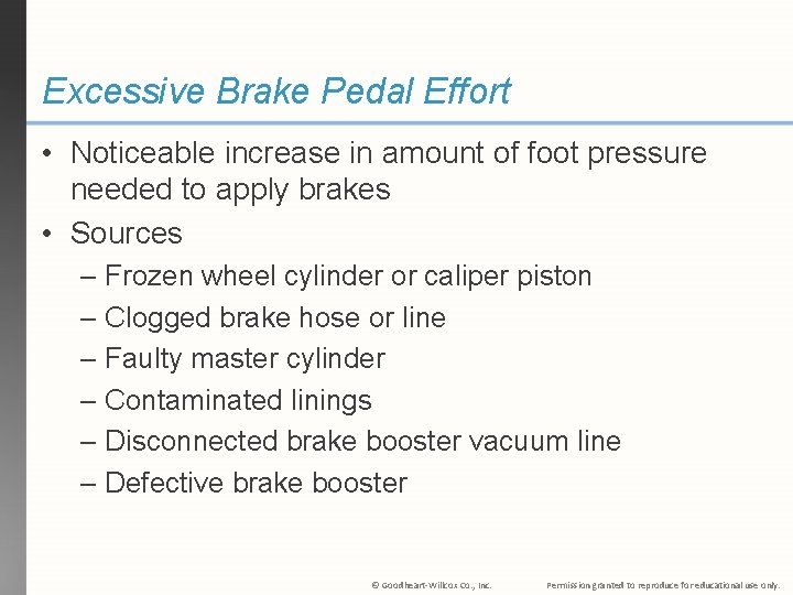 Excessive Brake Pedal Effort • Noticeable increase in amount of foot pressure needed to