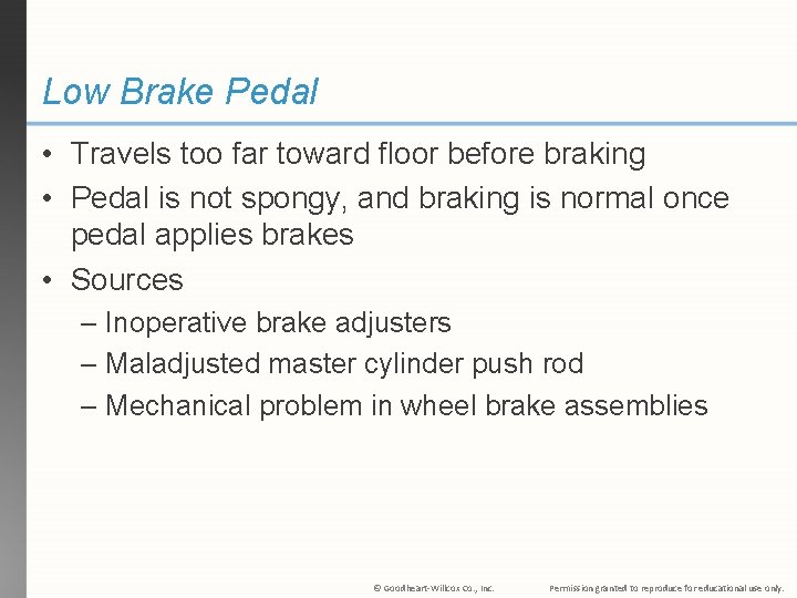 Low Brake Pedal • Travels too far toward floor before braking • Pedal is