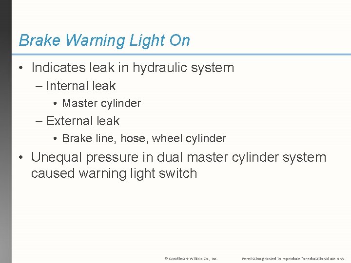 Brake Warning Light On • Indicates leak in hydraulic system – Internal leak •