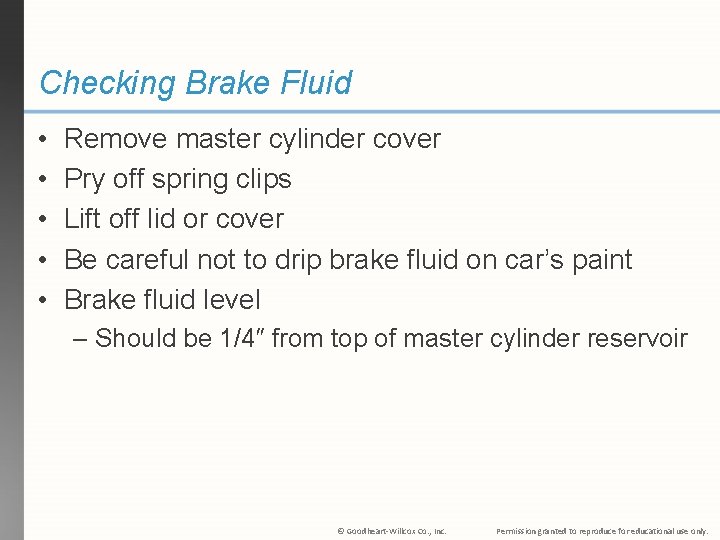 Checking Brake Fluid • • • Remove master cylinder cover Pry off spring clips