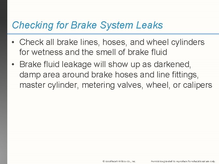 Checking for Brake System Leaks • Check all brake lines, hoses, and wheel cylinders