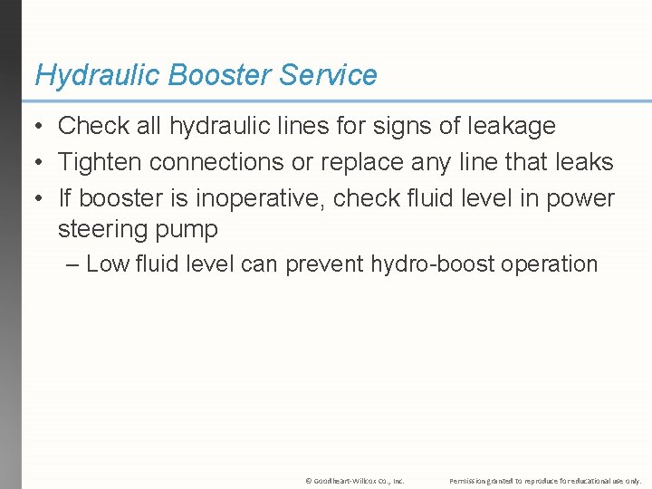 Hydraulic Booster Service • Check all hydraulic lines for signs of leakage • Tighten