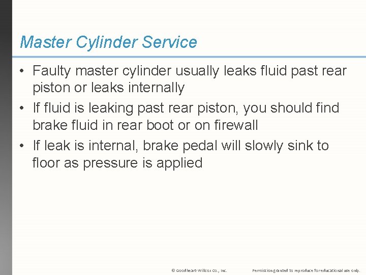 Master Cylinder Service • Faulty master cylinder usually leaks fluid past rear piston or