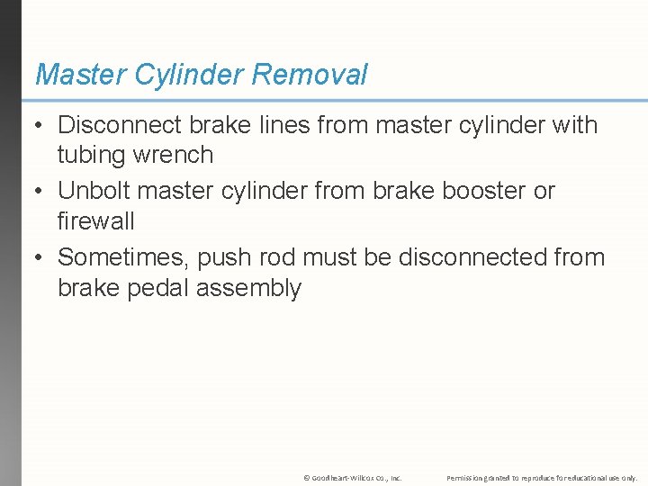 Master Cylinder Removal • Disconnect brake lines from master cylinder with tubing wrench •