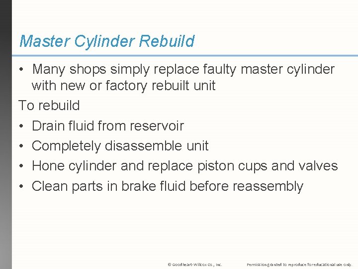 Master Cylinder Rebuild • Many shops simply replace faulty master cylinder with new or