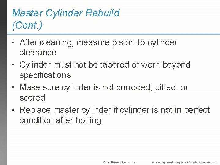 Master Cylinder Rebuild (Cont. ) • After cleaning, measure piston-to-cylinder clearance • Cylinder must
