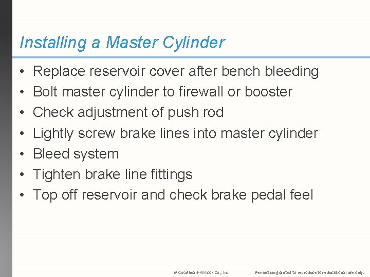 Installing a Master Cylinder • • Replace reservoir cover after bench bleeding Bolt master