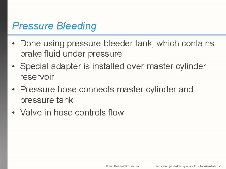 Pressure Bleeding • Done using pressure bleeder tank, which contains brake fluid under pressure