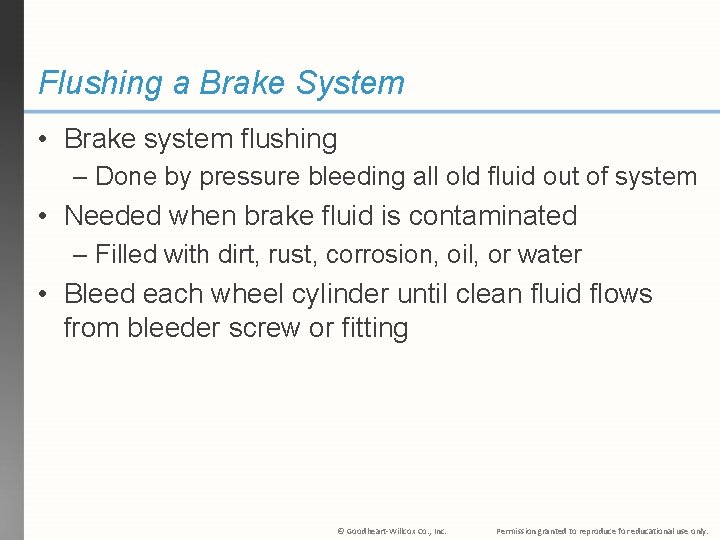 Flushing a Brake System • Brake system flushing – Done by pressure bleeding all