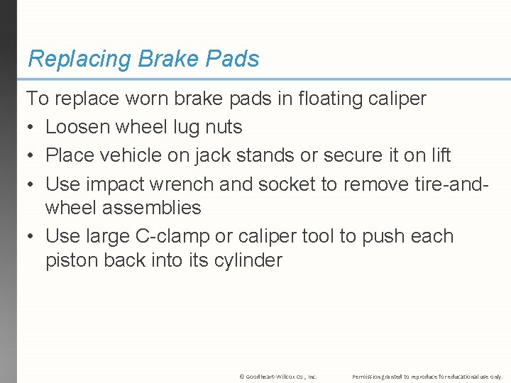 Replacing Brake Pads To replace worn brake pads in floating caliper • Loosen wheel