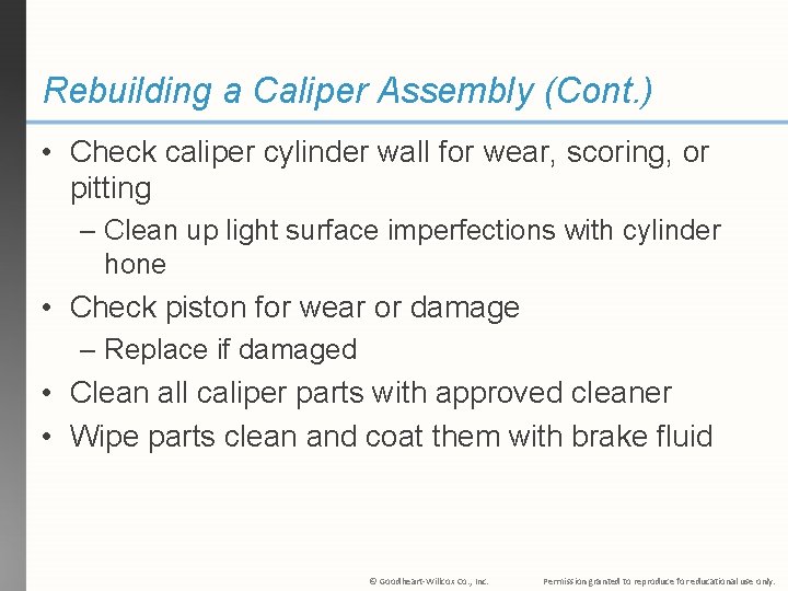 Rebuilding a Caliper Assembly (Cont. ) • Check caliper cylinder wall for wear, scoring,