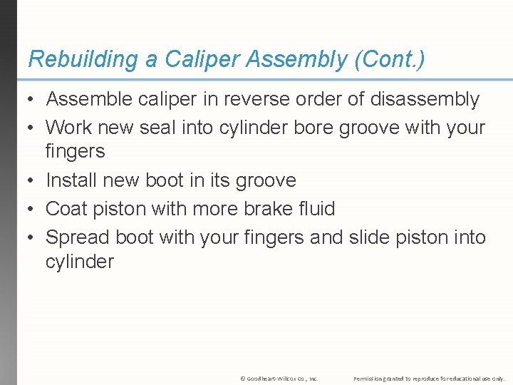 Rebuilding a Caliper Assembly (Cont. ) • Assemble caliper in reverse order of disassembly
