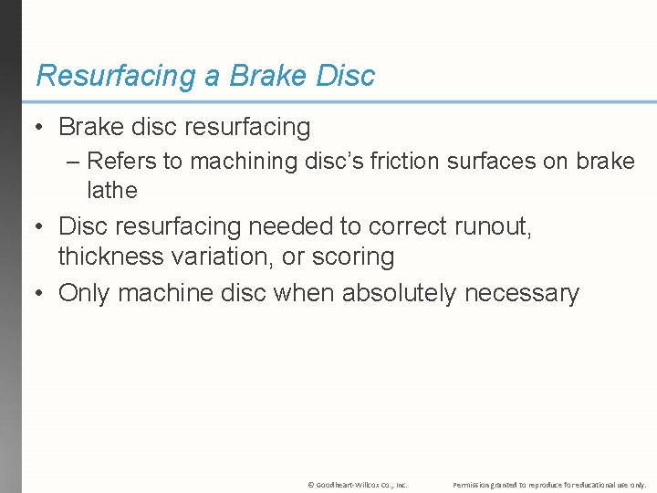 Resurfacing a Brake Disc • Brake disc resurfacing – Refers to machining disc’s friction