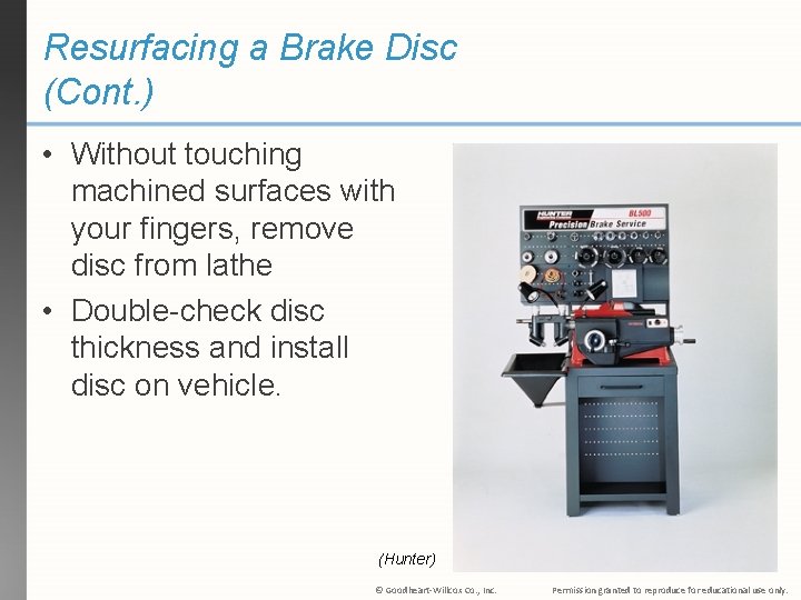 Resurfacing a Brake Disc (Cont. ) • Without touching machined surfaces with your fingers,