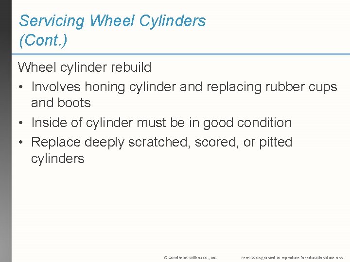 Servicing Wheel Cylinders (Cont. ) Wheel cylinder rebuild • Involves honing cylinder and replacing