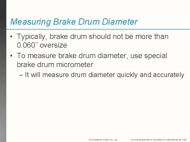 Measuring Brake Drum Diameter • Typically, brake drum should not be more than 0.